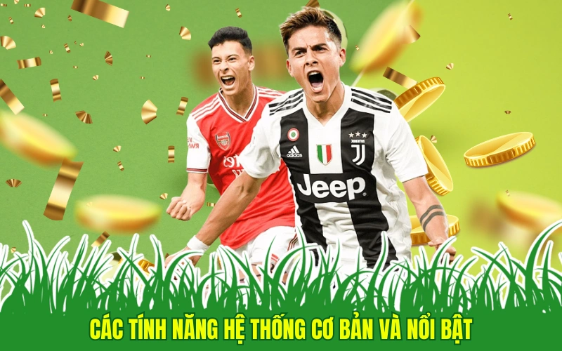 Các tính năng hệ thống cơ bản và nổi bật